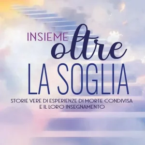 Promo Stagionale Insieme oltre la soglia. Storie vere di esperienza di morte condivisa e il loro insegnamento