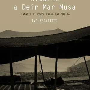 Ritorno a Deir Mar Musa. L‘utopia di Padre Paolo Dall‘Oglio. Ediz. illustrata Professionale