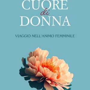 Offerta Limitata Cuore di donna. Viaggio nell‘animo femminile