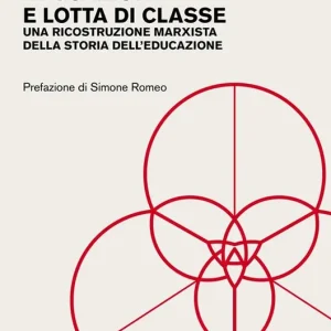 Educazione e lotta di classe. Una ricostruzione marxista della storia dell‘educazione Bestseller