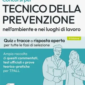 Promozione Concorsi per Tecnico della prevenzione nell‘ambiente e nei luoghi di lavoro. Quiz e tracce a risposta aperta per tutte le fasi di selezione. Ampia raccolta di quesiti commentati, test ufficiali e prove teorico-pratiche per TPALL. Con espansione online. Con software di simulazione