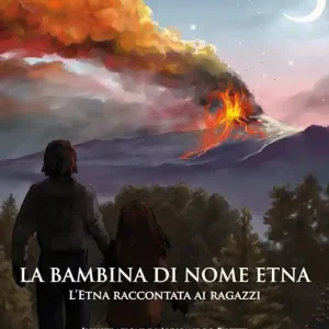 La bambina di nome Etna. L‘Etna raccontata ai ragazzi Compra Online