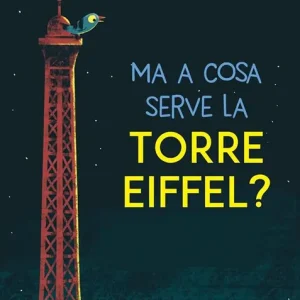 Nuova Collezione Ma a cosa serve la Torre Eiffel? Ediz. a colori