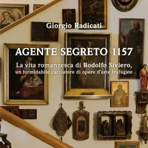 Promozione Agente segreto 1157. La vita romanzesca di Rodolfo Siviero, un formidabile cacciatore di opere d‘arte trafugate