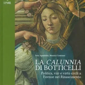 La «calunnia» di Botticelli. Politica, vizi e virtù civili a Firenze nel Rinascimento. Ediz. a colori Prezzo Basso