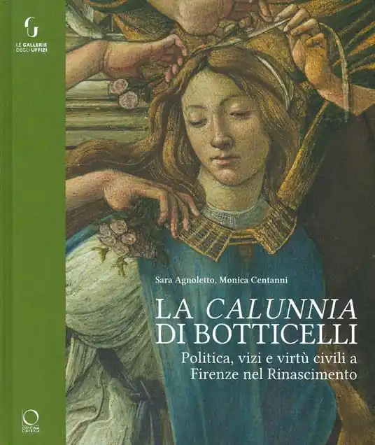 La «calunnia» di Botticelli. Politica, vizi e virtù civili a Firenze nel Rinascimento. Ediz. a colori Prezzo Basso