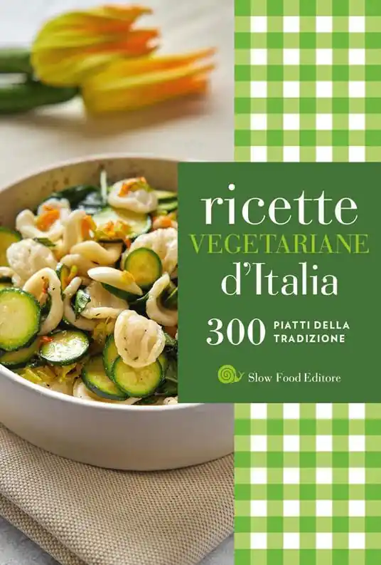 Ricette vegetariane d‘Italia. 300 piatti della tradizione Non Perdere