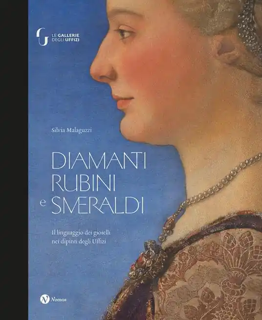 Novità Diamanti rubini e smeraldi. Il linguaggio dei gioielli nei dipinti degli Uffizi. Ediz. a colori