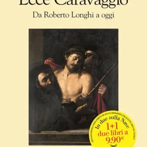 Ultima Occasione Ecce Caravaggio. Da Roberto Longhi a oggi