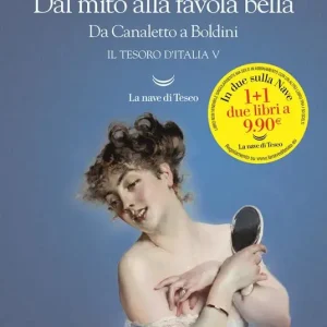 Dal mito alla favola bella. Da Canaletto a Boldini. Il tesoro d‘Italia V Prezzo Di Fabbrica