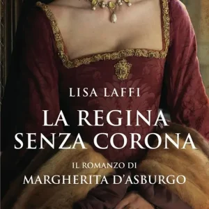 Acquista Ora La regina senza corona. Il romanzo di Margherita d‘Asburgo