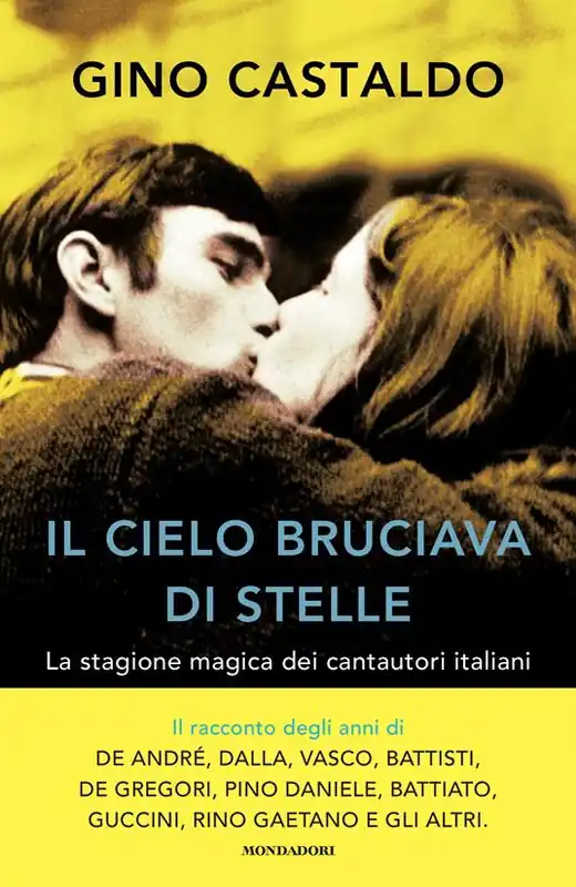 Bestseller Il cielo bruciava di stelle. La stagione magica dei cantautori italiani