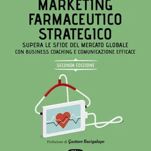 Marketing farmaceutico strategico. Supera le sfide del mercato globale con una gestione e comunicazione efficace Bestseller