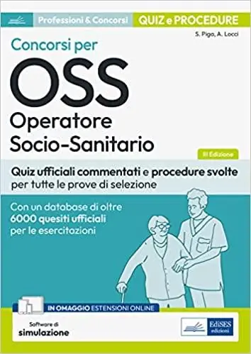 Offerta Concorsi per OSS Operatore socio-sanitario. Quiz ufficiali commentati e procedure svolte per tutte le prove di selezione. Con software di simulazione