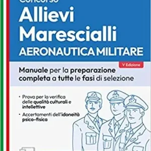 Concorso allievi marescialli. Aeronautica militare. Manuale per la preparazione completa a tutte le fasi di selezione. Con software di simulazione Spedito Oggi