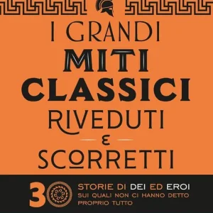 Prezzo Ridotto I grandi miti classici riveduti e scorretti. 30 storie di dei ed eroi sui quali non ci hanno detto proprio tutto