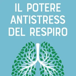 Acquista Ora Il potere antistress del respiro. Il metodo per abbandonare definitivamente ansia, tensioni e stanchezza