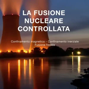 Subito Disponibile La fusione nucleare controllata. Confinamento magnetico. Confinamento inerziale. Fusione fredda