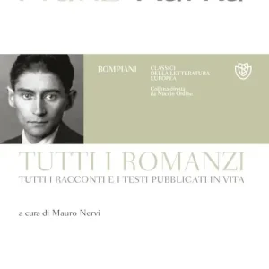 Tutti i romanzi, tutti i racconti e i testi pubblicati in vita. Testo tedesco a fronte Vendita Finale
