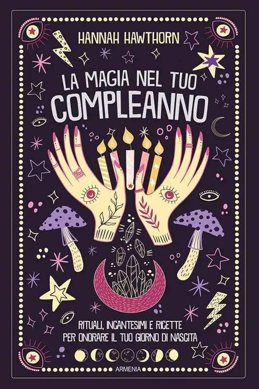 Consegna Rapida La magia nel tuo compleanno. Rituali, incantesimi e ricette per onorare il tuo giorno di nascita