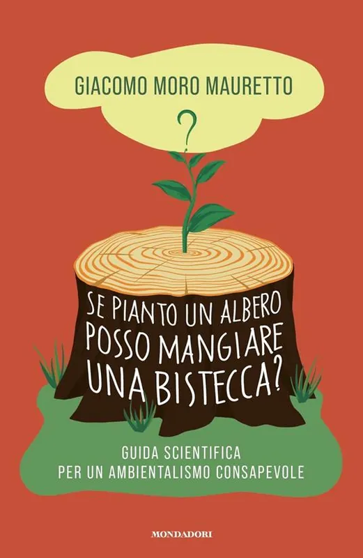 Se pianto un albero posso mangiare una bistecca? Guida scientifica per un ambientalismo consapevole Offerta Lampo