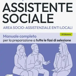 Concorsi per assistente sociale. Area socio-assistenziale enti locali. Manuale completo per la preparazione a tutte le fasi di selezione. Con software di simulazione Scelto Dai Clienti
