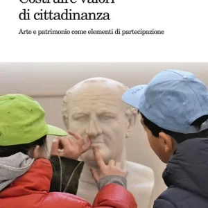 Costruire valori di cittadinanza. Arte e patrimonio come elementi di partecipazione Compra Oggi Stesso