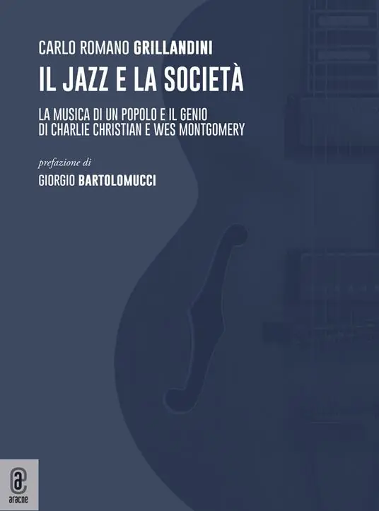 Il jazz e la società. La musica di un popolo e il genio di Charlie Christian e Wes Montgomery Must-Have