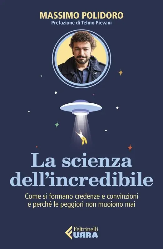 Ultimissimo Modello La scienza dell’incredibile. Come si formano credenze e convinzioni e perché le peggiori non muoiono mai