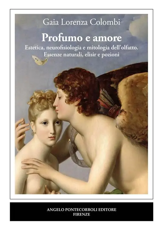 Profumo e amore. Estetica, neurofisiologia e mitologia dell’olfatto. Essenze naturali, elisir e pozioni Ultimissimo Modello