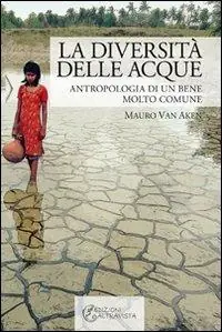 La diversità delle acque. Antropologia di un bene molto comune Esclusivo
