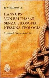Occasione Hans Urs von Balthasar. Senza filosofia nessuna teologia