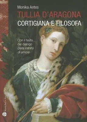 Prezzo Di Fabbrica Tullia d‘Aragona. Cortigiana e filosofa. Con il testo del dialogo «della infinità di amore»