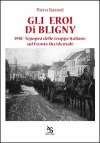 Gli eroi di Bligny. 1918, l‘epopea delle truppe italiane sul fronte occidentale Occasione Imperdibile
