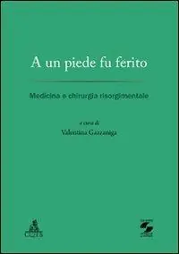 A un piede fu ferito. Medicina e chirurgia risorgimentale Must-Have