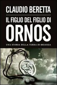 Quantità Limitata Figlio del figlio di Ornos. Una storia della terra di Brianza