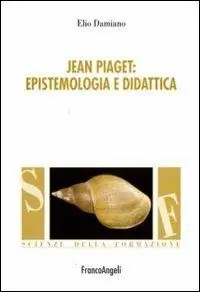 Jean Piaget. Epistemologia e didattica Acquista Ora