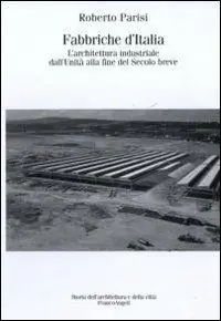 Fabbriche d‘Italia. L‘architettura industriale dall‘Unità d‘Italia alla fine del secolo breve Offerta Limitata