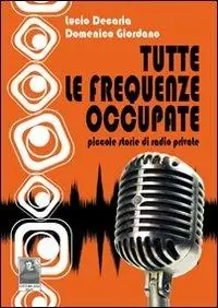 Tutte le frequenze occupate. Piccole storie di radio private Direttamente Dal Produttore