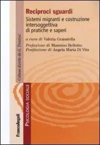 Reciproci sguardi. Sistemi migranti e costruzione intersoggettiva di pratiche e saperi Reso Gratuito