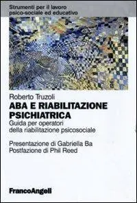 ABA e riabilitazione psichiatrica. Guida per operatori della riabilitazione psicosociale Esclusivo