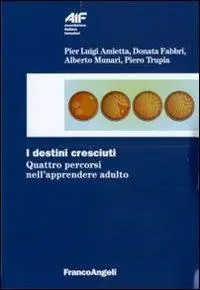 I destini cresciuti. Quattro percorsi nell‘apprendere adulto Non Perdere