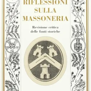 Riflessioni sulla massoneria. Revisione critica delle fonti storiche Più Venduto