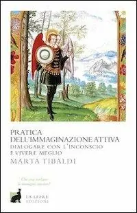 Pratica dell‘immaginazione attiva. Dialogare con l‘inconscio e vivere meglio Economico