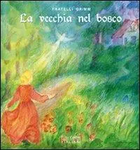 Vendita Finale La vecchia nel bosco. Ediz. illustrata