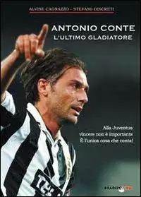 Offerta Del Giorno Antonio Conte, l‘ultimo gladiatore. Alla Juventus vincere non è importante è l‘unica cosa che conta!