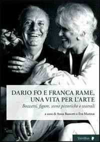 Prezzo Conveniente Dario Fo e Franca Rame, una vita per l‘arte. Bozzetti, figure, scene pittoriche e teatrali