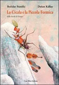 La cicala e la piccola formica. Dalla favola di Esopo. Ediz. illustrata Nuovo Arrivo