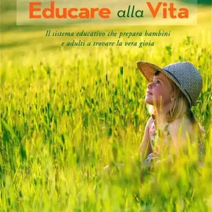 Compra Adesso Educare alla vita. Il sistema educativo che prepara bambini e adulti a trovare la vera gioia
