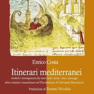Prezzo Conveniente Itinerari mediterranei. Simboli e immaginario fra mari, isole e porti, città e paesaggi, ebrei cristiani e musulmani nel Decameron di Giovanni Boccaccio